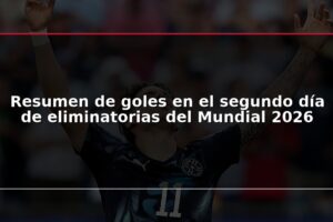Resumen de goles en el segundo día de eliminatorias del Mundial 2026