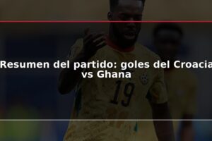Resumen del partido: goles del Croacia vs Ghana