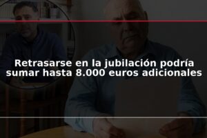 Retrasarse en la jubilación podría sumar hasta 8.000 euros adicionales