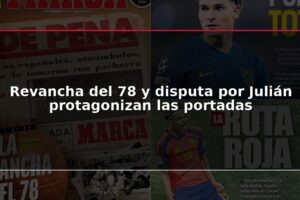 Revancha del 78 y disputa por Julián protagonizan las portadas