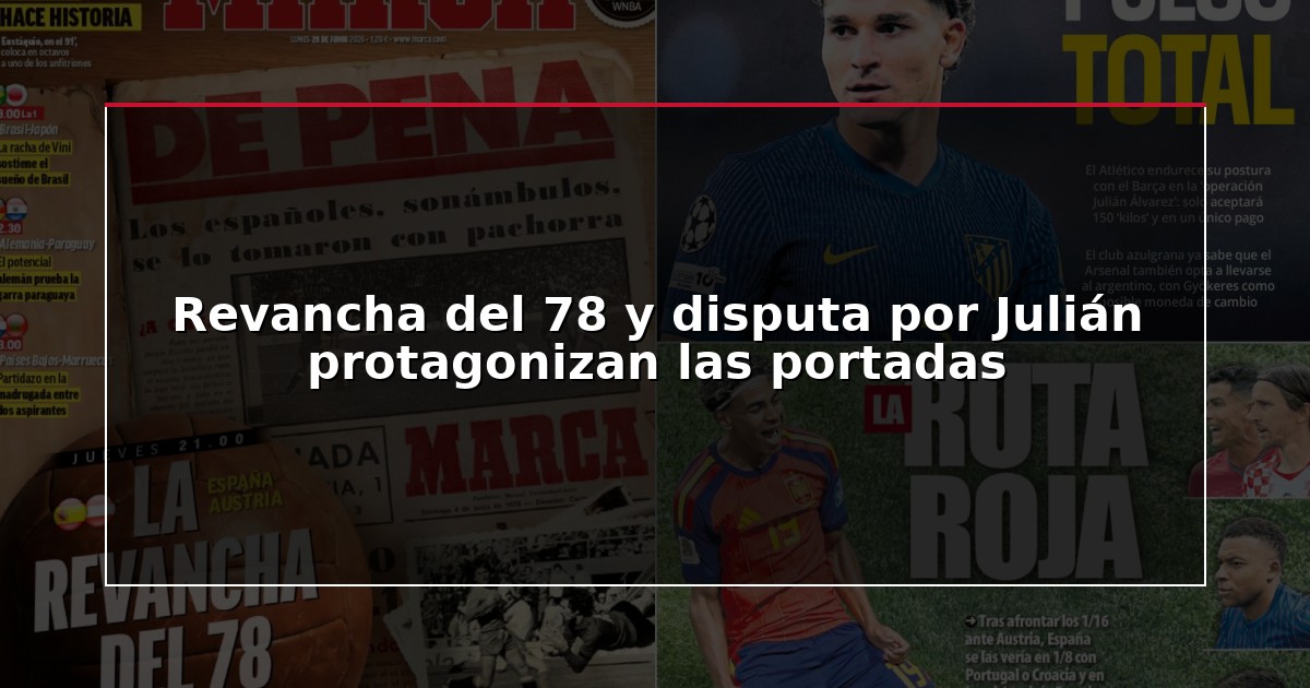 Revancha del 78 y disputa por Julián protagonizan las portadas