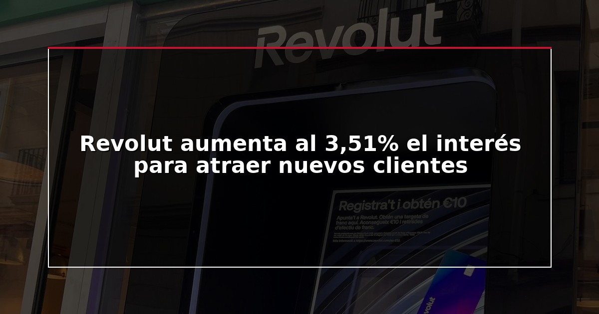 Revolut aumenta al 3,51% el interés para atraer nuevos clientes