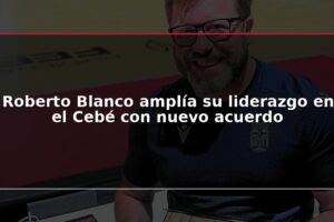 Roberto Blanco amplía su liderazgo en el Cebé con nuevo acuerdo