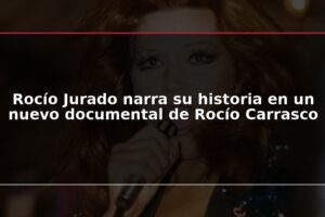 Rocío Jurado narra su historia en un nuevo documental de Rocío Carrasco