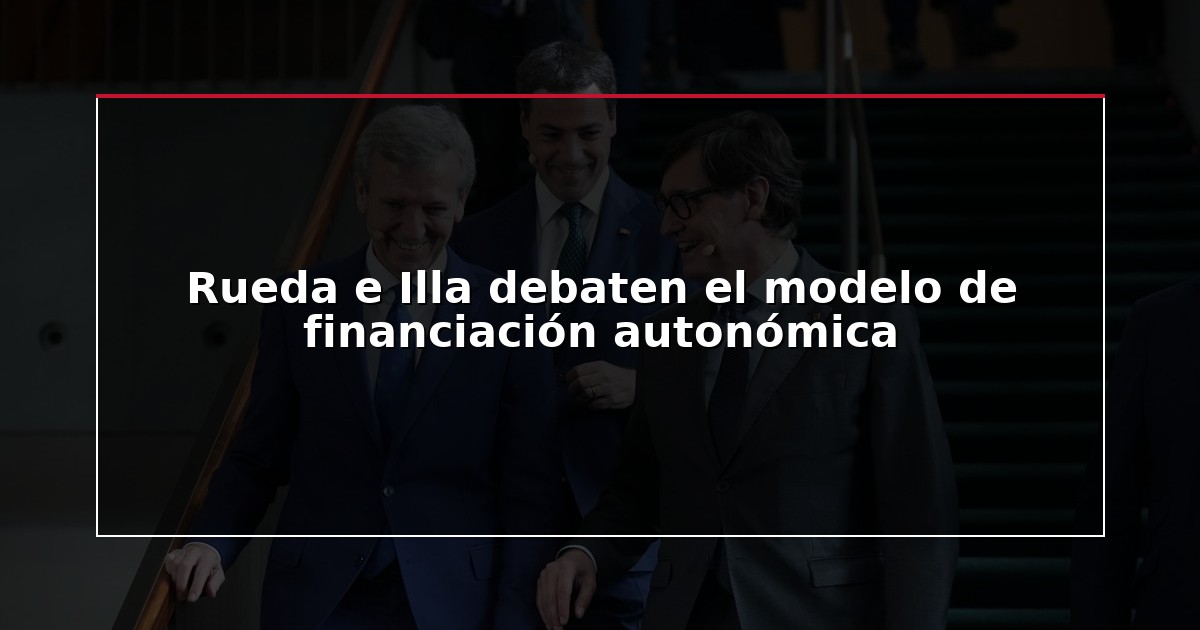 Rueda e Illa debaten el modelo de financiación autonómica
