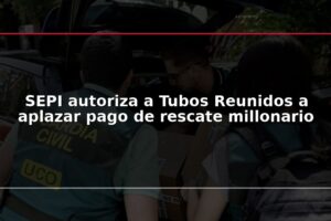 SEPI autoriza a Tubos Reunidos a aplazar pago de rescate millonario