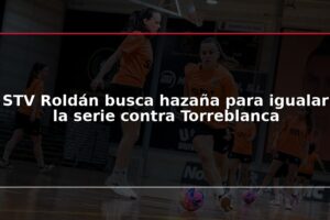 STV Roldán busca hazaña para igualar la serie contra Torreblanca