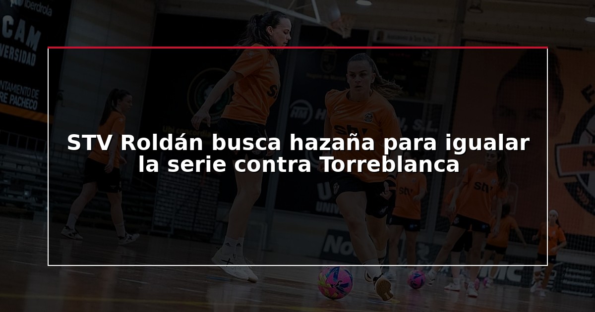 STV Roldán busca hazaña para igualar la serie contra Torreblanca