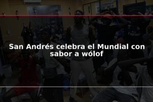 San Andrés celebra el Mundial con sabor a wólof