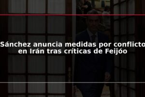 Sánchez anuncia medidas por conflicto en Irán tras críticas de Feijóo