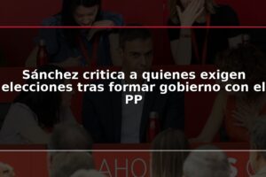 Sánchez critica a quienes exigen elecciones tras formar gobierno con el PP