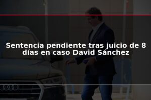 Sentencia pendiente tras juicio de 8 días en caso David Sánchez
