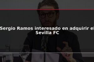 Sergio Ramos interesado en adquirir el Sevilla FC