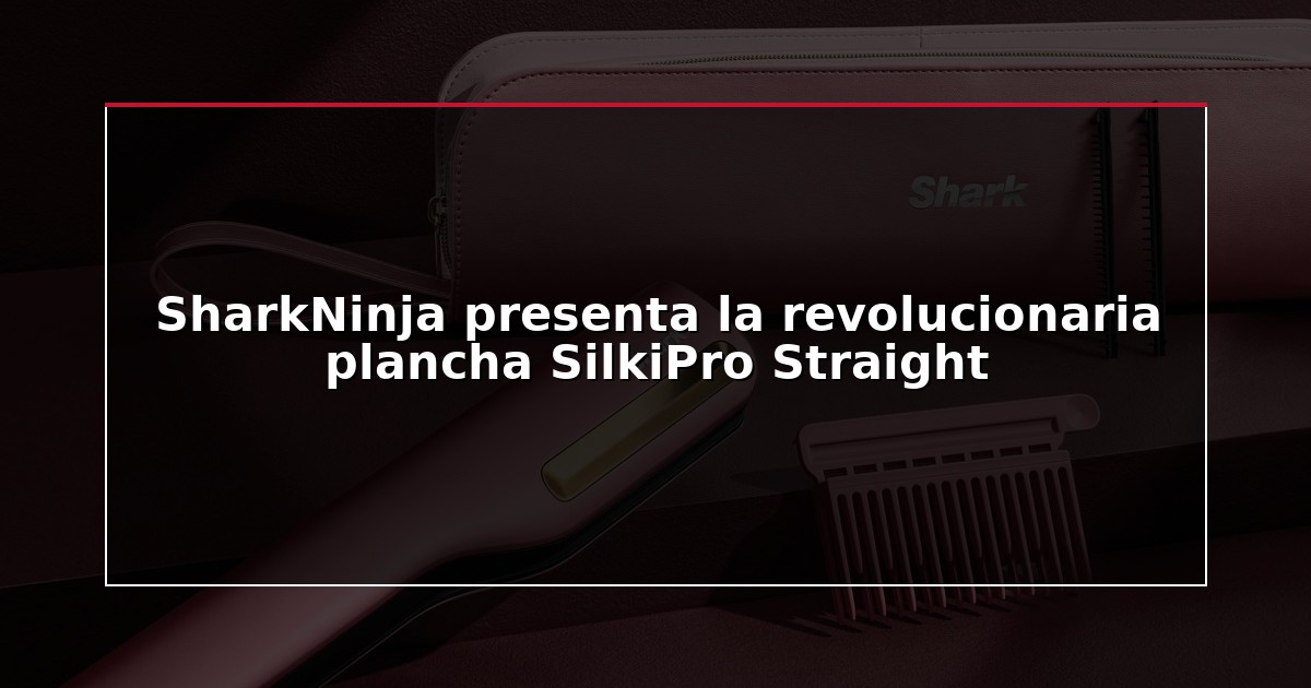 SharkNinja presenta la revolucionaria plancha SilkiPro Straight