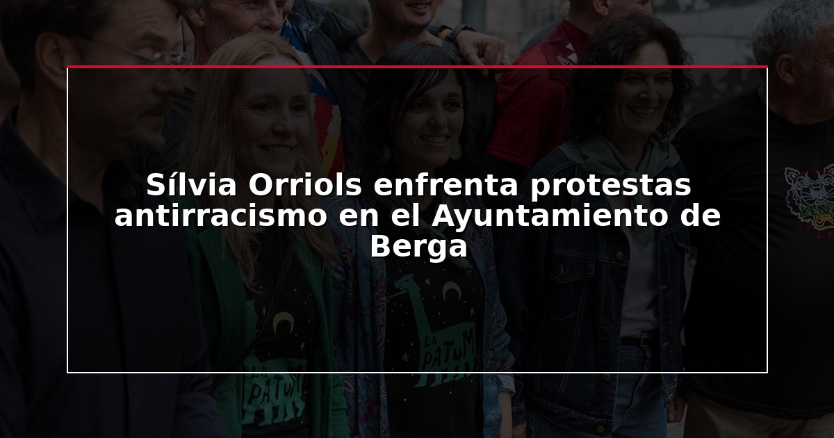 Sílvia Orriols enfrenta protestas antirracismo en el Ayuntamiento de Berga