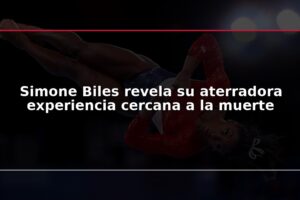 Simone Biles revela su aterradora experiencia cercana a la muerte