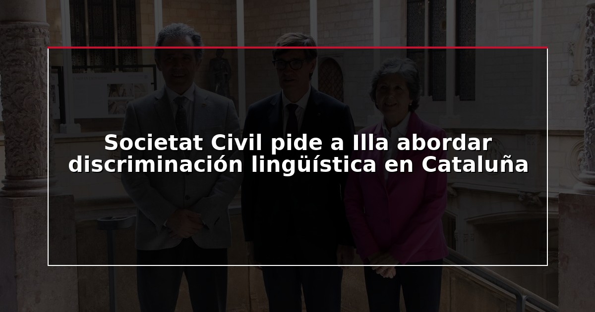 Societat Civil pide a Illa abordar discriminación lingüística en Cataluña