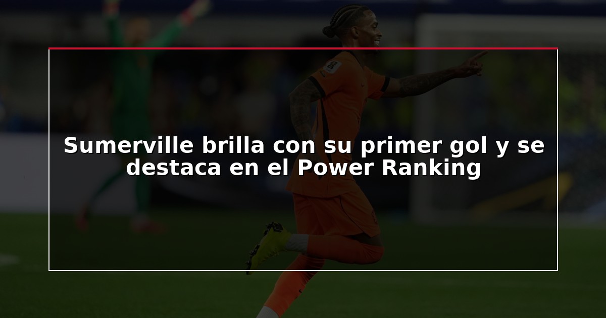 Sumerville brilla con su primer gol y se destaca en el Power Ranking