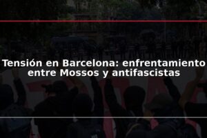 Tensión en Barcelona: enfrentamiento entre Mossos y antifascistas
