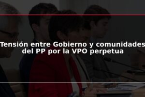 Tensión entre Gobierno y comunidades del PP por la VPO perpetua