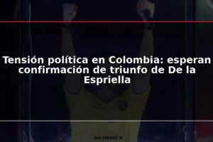 Tensión política en Colombia: esperan confirmación de triunfo de De la Espriella