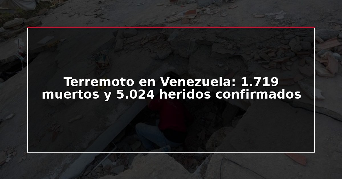 Terremoto en Venezuela: 1.719 muertos y 5.024 heridos confirmados