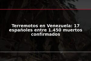 Terremotos en Venezuela: 17 españoles entre 1.450 muertos confirmados