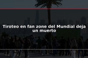 Tiroteo en fan zone del Mundial deja un muerto