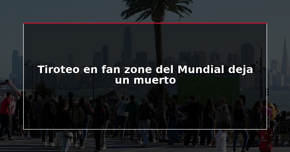 Tiroteo en fan zone del Mundial deja un muerto