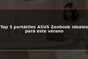 Top 5 portátiles ASUS Zenbook ideales para este verano