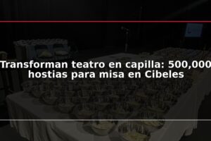 Transforman teatro en capilla: 500,000 hostias para misa en Cibeles