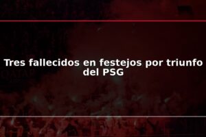 Tres fallecidos en festejos por triunfo del PSG