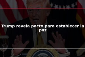 Trump revela pacto para establecer la paz