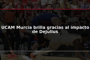 UCAM Murcia brilla gracias al impacto de DeJulius