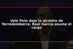 Vale Pino deja la alcaldía de Torredembarra; Raúl García asume el cargo