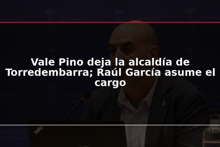 Vale Pino deja la alcaldía de Torredembarra; Raúl García asume el cargo