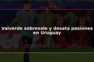 Valverde sobresale y desata pasiones en Uruguay