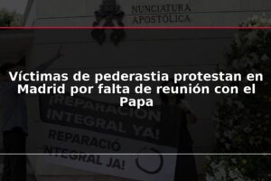 Víctimas de pederastia protestan en Madrid por falta de reunión con el Papa