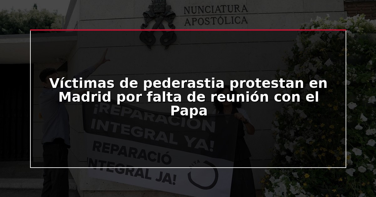 Víctimas de pederastia protestan en Madrid por falta de reunión con el Papa