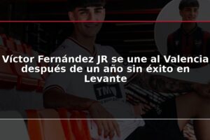 Víctor Fernández JR se une al Valencia después de un año sin éxito en Levante