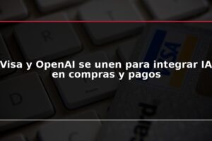 Visa y OpenAI se unen para integrar IA en compras y pagos