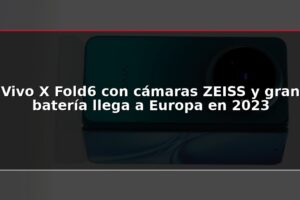 Vivo X Fold6 con cámaras ZEISS y gran batería llega a Europa en 2023
