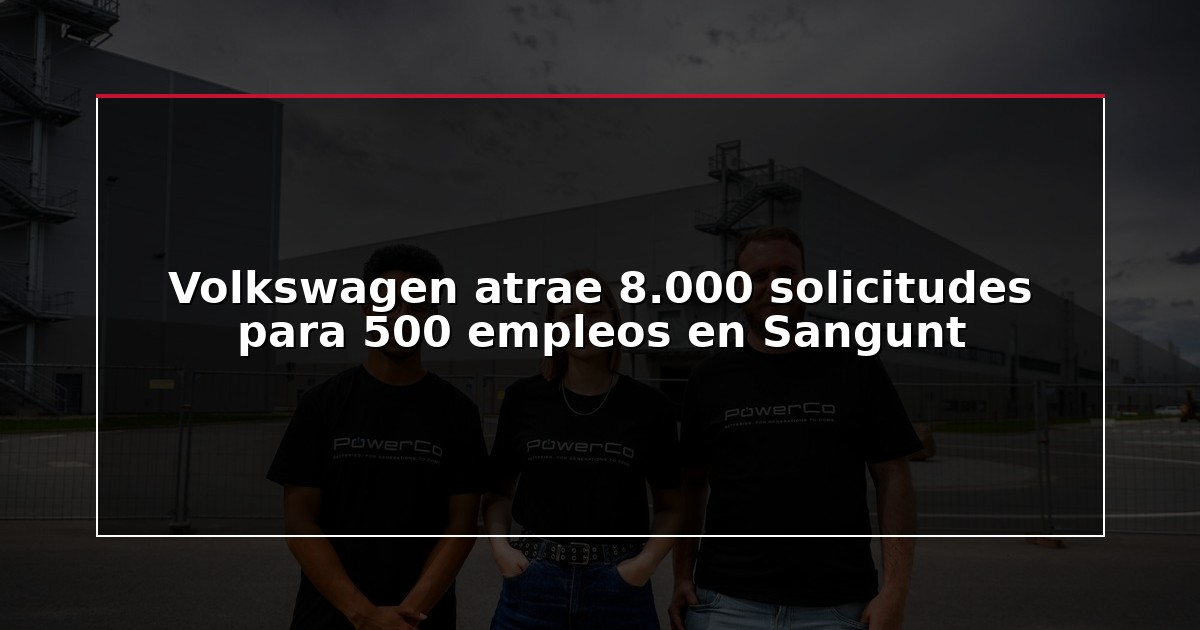 Volkswagen atrae 8.000 solicitudes para 500 empleos en Sangunt