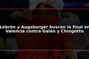 Lebrón y Augsburger buscan la final en Valencia contra Galán y Chingotto