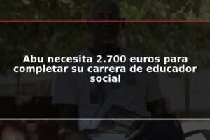 Abu necesita 2.700 euros para completar su carrera de educador social