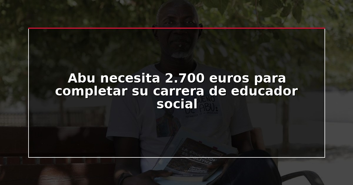 Abu necesita 2.700 euros para completar su carrera de educador social