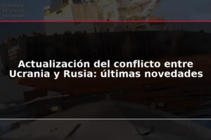 Actualización del conflicto entre Ucrania y Rusia: últimas novedades