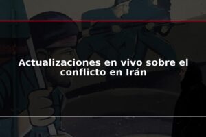 Actualizaciones en vivo sobre el conflicto en Irán