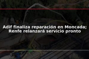Adif finaliza reparación en Moncada; Renfe relanzará servicio pronto