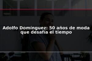 Adolfo Domínguez: 50 años de moda que desafía el tiempo